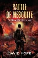 Battle of Mesquite: US Reunification War di David Pope edito da LIGHTNING SOURCE INC