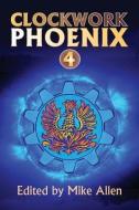 Clockwork Phoenix 4 di Mike Allen edito da MYTHIC DELIRIUM