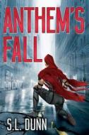 Anthem's Fall di S. L. Dunn edito da Prospect Hill Press