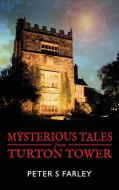 Mysterious Tales From Turton Tower di Peter Stuart Farley edito da www.grandpatravels.com