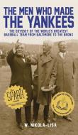 The Men Who Made the Yankees di W. Nikola-Lisa edito da Gyroscope Books