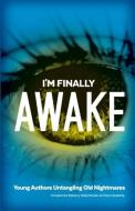 I'm Finally Awake: Young Authors Untangling Old Nightmares edito da LIGHTNING SOURCE INC