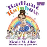 Radiant Rainbow di Nicole M Allen edito da Allen Powers Publishing LLC