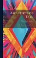 Architects of Fate: Or, Steps to Success and Power di Orison Swett Marden edito da LEGARE STREET PR