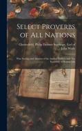 Select Proverbs of All Nations: Wise Sayings and Maxims of the Ancient Fathers, and The Economy of Human Life di John Wade edito da Creative Media Partners, LLC