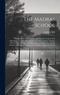 The Madras School: Or, Elements of Tuition: Comprising the Analysis of an Experiment in Education, Made at the Male Asylum, Madras; With di Andrew Bell edito da LEGARE STREET PR