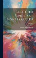 Collected Reprints of Thomas S. Cullen; Volume 2 di Thomas Stephen Cullen edito da LEGARE STREET PR