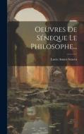 Oeuvres De Séneque Le Philosophe... di Lucio Anneo Seneca edito da LEGARE STREET PR
