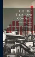 The Time Telegraph Company: Capital, 1,000,000, Divided Into Ten Thousand Shares of $100 Each edito da LEGARE STREET PR
