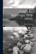Itinerari Albanesi, 1892-[1894]. di Antonio Baldacci edito da LEGARE STREET PR