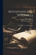 Mountains and Molehills: Or, Recollections of a Burnt Journal di Frank Marryat, John Boardman Trask edito da LEGARE STREET PR