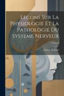 Lecons Sur La Physiologie Et La Pathologie Du Systeme Nerveux; Volume 1 di Claude Bernard edito da LEGARE STREET PR