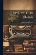 First Spelling Book di Margaret Anna Purcell edito da LEGARE STREET PR