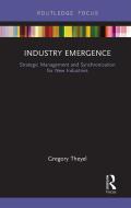 Industry Emergence di Gregory Theyel edito da Taylor & Francis Ltd