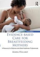 Evidence-based Care For Breastfeeding Mothers di Maria Pollard edito da Taylor & Francis Ltd