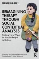 Reimagining Therapy Through Social Contextual Analyses di Bernard Guerin edito da Taylor & Francis Ltd