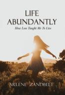 Life Abundantly di Arlene Zandbelt edito da CARDINAL RULE PR