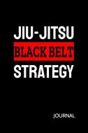 Jiu-Jitsu Black Belt Strategy Journal: Bjj Black Belt Student Practice Journal, Jiu Jitsu Coach Gift for Training Notes, di Jiu-Jitsu Journey edito da INDEPENDENTLY PUBLISHED