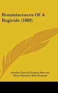 Reminiscences of a Regicide (1889) di Antoine Francois Sergent-Marceau edito da Kessinger Publishing