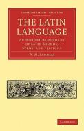 The Latin Language di W. M. Lindsay edito da Cambridge University Press