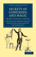 Secrets of Conjuring and Magic di Jean-Eugene Robert-Houdin edito da Cambridge University Press