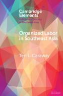 Organized Labor In Southeast Asia di Teri L. Caraway edito da Cambridge University Press