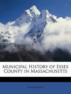 Municipal History Of Essex County In Mas di Anonymous edito da Nabu Press