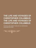 The Life And Voyages Of Christopher Columbus (volume 2); The Life And Voyages Of Christopher Columbus. To Which Are Added Those Of His Companions di Washington Irving edito da General Books Llc