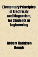 Elementary Principles Of Electricity And di Robert Harbison Hough edito da General Books