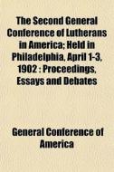 The Second General Conference Of Luthera di General Conference of America edito da General Books