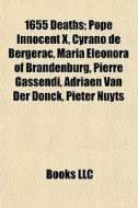 1655 Deaths: Pope Innocent X, Cyrano De Bergerac, Maria Eleonora Of Brandenburg, Pierre Gassendi, Adriaen Van Der Donck, Pieter Nuyts di Source Wikipedia edito da Books Llc