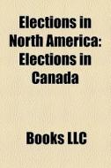 Elections In North America: 2000 Elections In North America, 2006 Elections In North America, 2008 Elections In North America edito da Books Llc