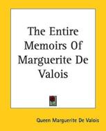 The Entire Memoirs of Marguerite de Valois di Marguerite d Queen Marguerite de Valois, Queen Marguerite De Valois edito da Kessinger Publishing