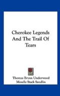 Cherokee Legends and the Trail of Tears di Thomas Bryan Underwood, Moselle Stack Sandlin edito da Kessinger Publishing