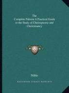 The Complete Palmist a Practical Guide to the Study of Cheirognomy and Cheiromancy di Niblo edito da Kessinger Publishing