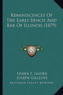 Reminiscences of the Early Bench and Bar of Illinois (1879) di Usher F. Linder edito da Kessinger Publishing