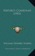 Nature's Comedian (1903) di William Edward Norris edito da Kessinger Publishing