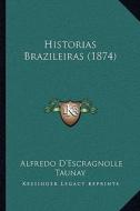 Historias Brazileiras (1874) di Alfredo D. Taunay edito da Kessinger Publishing