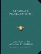 Centuria I, Plantarum (1755) di Carl Von Linne, Abraham D. Juslenius edito da Kessinger Publishing