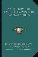 A Cry from the Land of Calvin and Voltaire (1887) di Robert Whitaker McAll edito da Kessinger Publishing