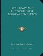 Jaya Acentsacentsa A-Acentsa Acentss Treaty and the Northwest Boundary Gap (1922) di Samuel Flagg Bemis edito da Kessinger Publishing