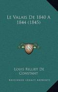 Le Valais de 1840 a 1844 (1845) di Louis Rilliet De Constant edito da Kessinger Publishing