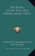 Die Edda-Lieder Von Den Niebelungen (1814) di Friedrich Heinrich Von Der Hagen edito da Kessinger Publishing