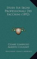Studi Sui Segni Professionali Dei Facchini (1892) di Cesare Lombroso, Alberto Cougnet edito da Kessinger Publishing