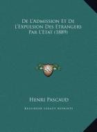 de L'Admission Et de L'Expulsion Des Etrangers Par L'Etat (1889) di Henri Pascaud edito da Kessinger Publishing