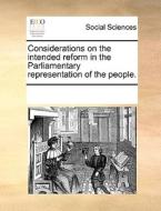 Considerations On The Intended Reform In The Parliamentary Representation Of The People. di Multiple Contributors edito da Gale Ecco, Print Editions