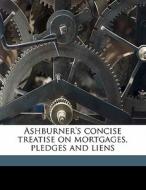 Ashburner's Concise Treatise On Mortgage di Walter Ashburner edito da Nabu Press