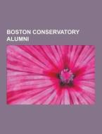 Boston Conservatory Alumni di Source Wikipedia edito da University-press.org