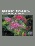 Ice Hockey - Nova Scotia Voyageurs Players di Source Wikia edito da University-press.org