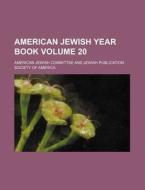 American Jewish Year Book Volume 20 di American Jewish Committee edito da Rarebooksclub.com